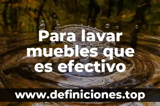 Que es el valor de responsabilidada 4 Para lavar muebles que es efectivo