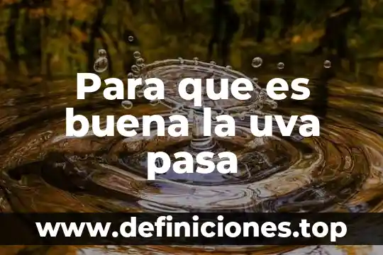 Para que es buena la uva pasa