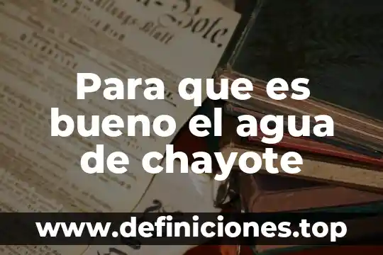 Para que es bueno el agua de chayote