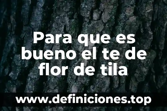 Que es cada parte de una flor 3 Para que es bueno el te de flor de tila