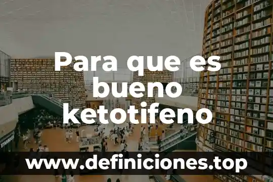 Para que es bueno ketotifeno