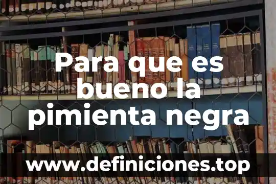 Para qué es bueno sal negra 8 Para que es bueno la pimienta negra
