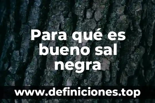 Para que es bueno la pimienta negra 8 Para qué es bueno sal negra