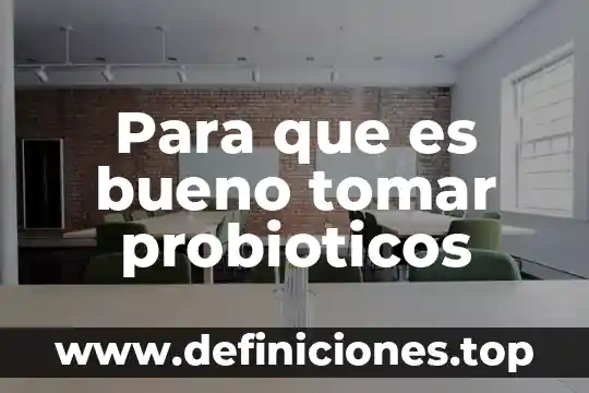 Que es lo bueno de la cultura 6 Para que es bueno tomar probioticos