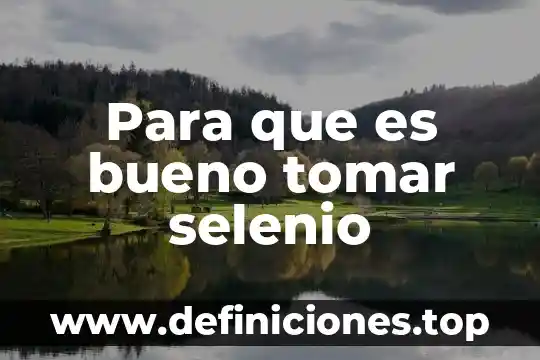 Para que es bueno tomar selenio