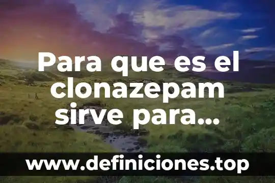Para que es el clonazepam sirve para dormir profundamente