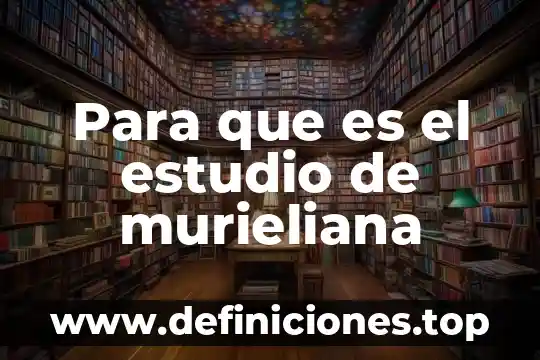 Para que es el estudio de murieliana