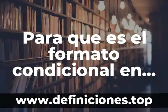 Que es condicional mdeterm en excel 5 Para que es el formato condicional en excel