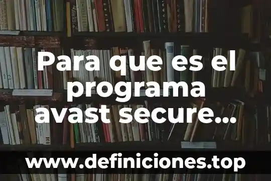 Escudo sistema de archivos Avast que es 3 Para que es el programa avast secure browser