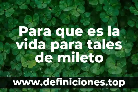 Para que es la vida para tales de mileto