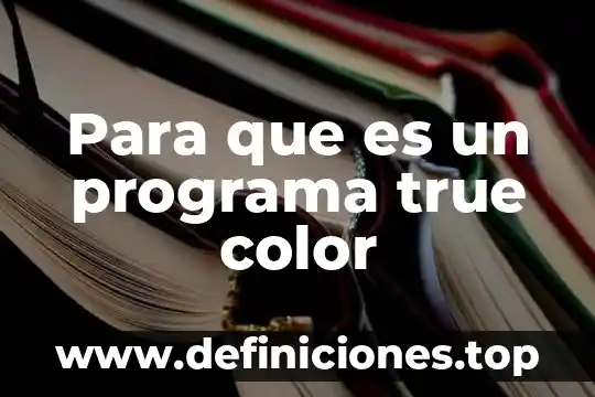Para que es un programa true color