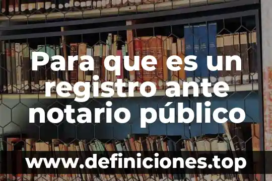 Para que es un registro ante notario público
