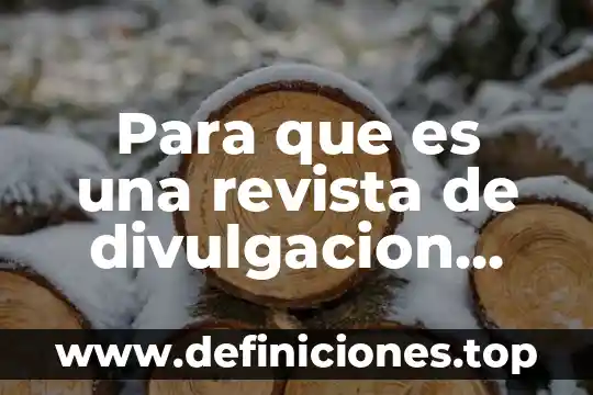 Qué es un texto de divulgación y ejemplo 6 Para que es una revista de divulgacion cientifica