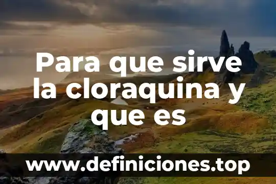 Que es la cortilona compuesto para q sirve 7 Para que sirve la cloraquina y que es