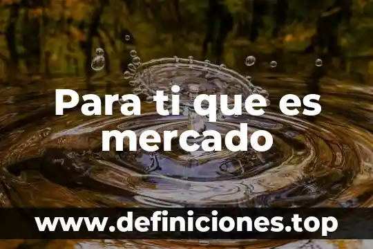 Quieres saber que es lo más hermoso después de ti 5 Para ti que es mercado
