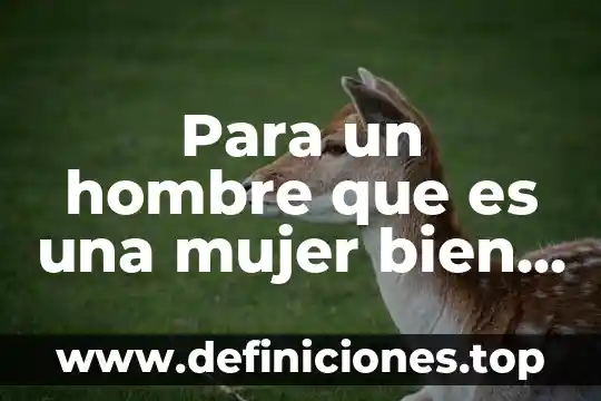 Qué significa decir a un hombre que es demasiado egosentrista 5 Para un hombre que es una mujer bien formada