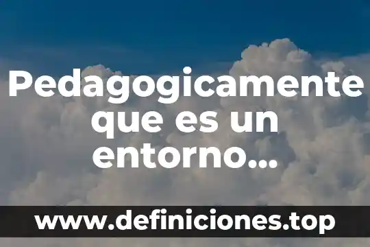 Que es logaritmo natural y decimal 3 Pedagogicamente que es un entorno natural