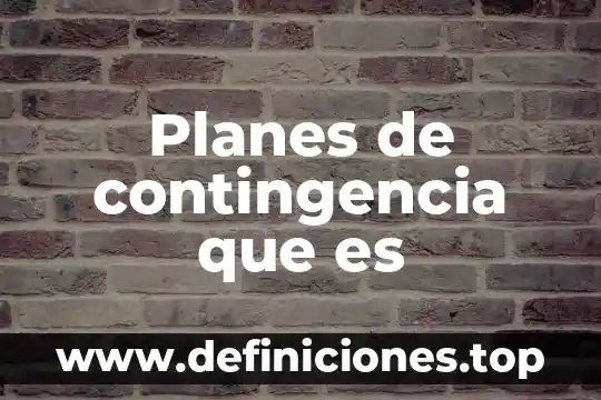 Que es contingencia y sus tipos 8 Planes de contingencia que es