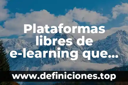 Qué es una plataformas virtuales educativas 4 Plataformas libres de e-learning que es