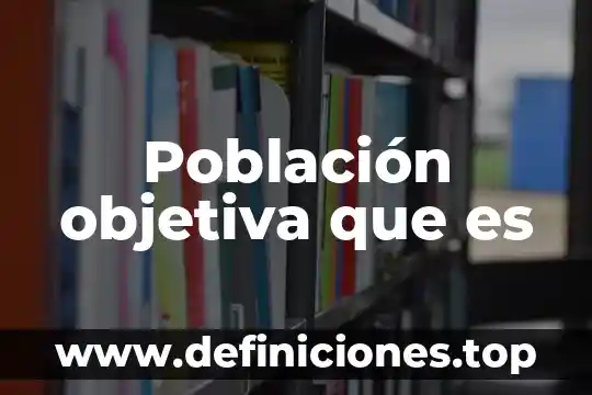 Que es narracion objetiva y ejemplos 4 Población objetiva que es