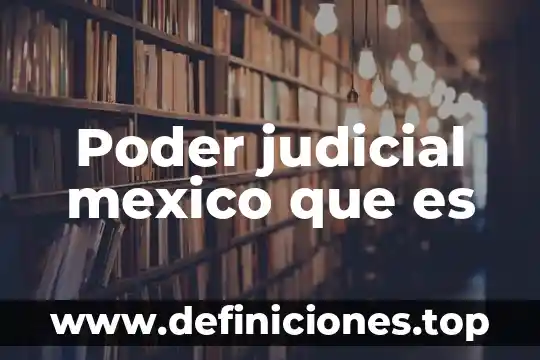 Poder judicial mexico que es