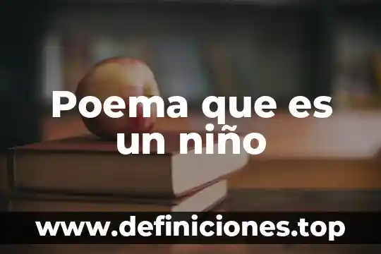 Que es un poema para niño de tercero de primaria 5 Poema que es un niño