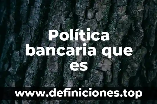 Administración pública y ciencia política que es 3 Política bancaria que es