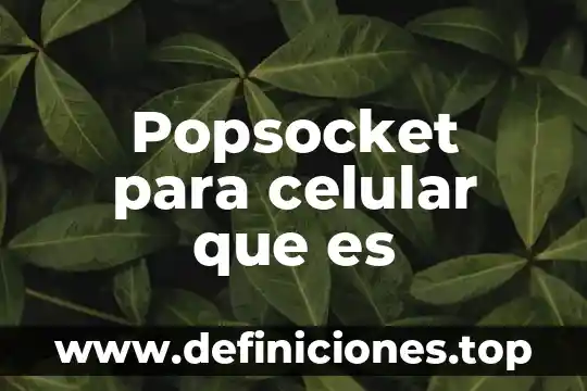 Popsocket para celular que es