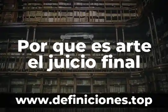 Qué es el inicio, desarrollo y final 3 Por que es arte el juicio final