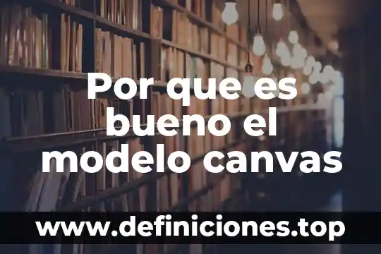 Canvas que es en arte 6 Por que es bueno el modelo canvas