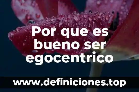 Por que es bueno ser egocentrico