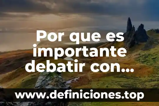 Qué es epistemología en mis propias palabras 7 Por que es importante debatir con mis compañeros
