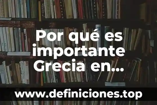 Por qué es importante Grecia en Europa