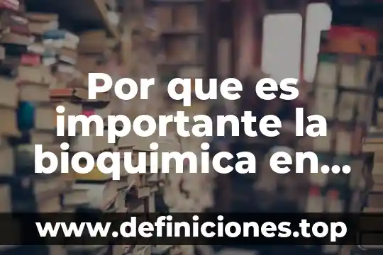 Bioquimica que es un acido 6 Por que es importante la bioquimica en medicina