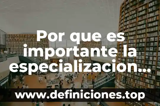 Que es la estructura economica compleja y sus diferencias 3 Por que es importante la especializacion para la actividad economica