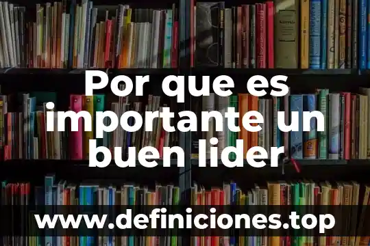 Por que es importante un buen lider