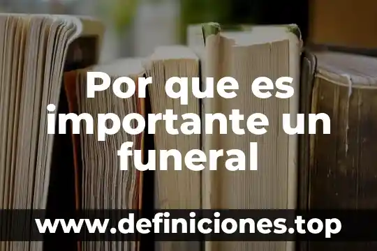 Por qué es importante reconocerte y reconocer a otras personas 5 Por que es importante un funeral