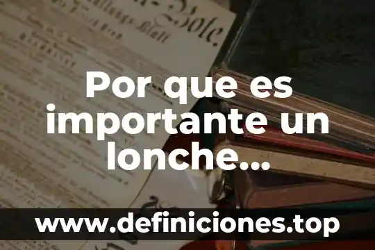 Por que es importante un lonche saludable