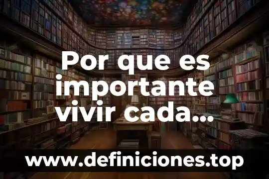 Que es el arte de vivir 4 Por que es importante vivir cada momento
