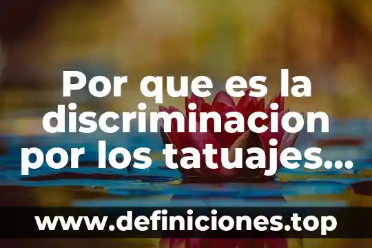 Came que es México Querétaro Hidalgo 3 Por que es la discriminacion por los tatuajes en mexico