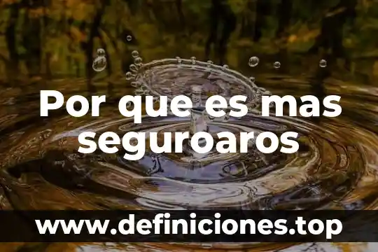 Por que es mas seguroaros