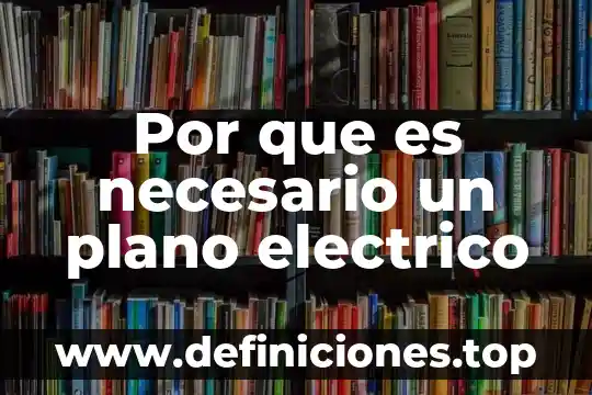 Por que es necesario un plano electrico
