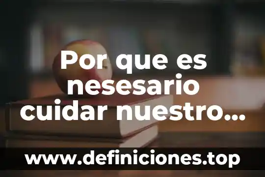 Por que es nesesario cuidar nuestro cuerpo