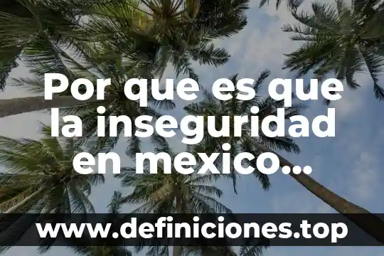Por que es que la inseguridad en mexico aumenta
