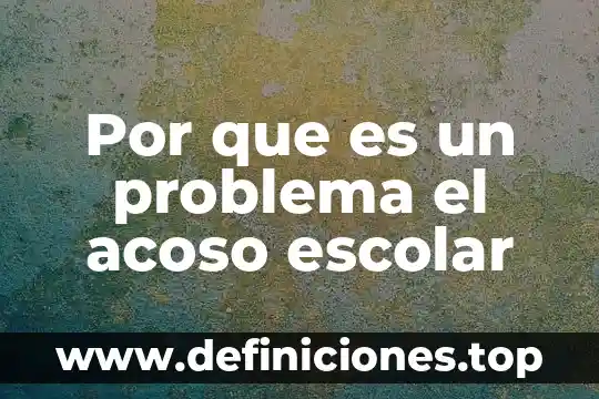 Por que es un problema el acoso escolar