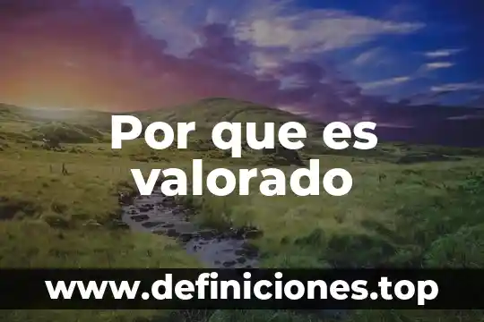 Por que es valorado