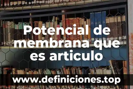 Que es una membrana celular de la célula vegetal 8 Potencial de membrana que es articulo