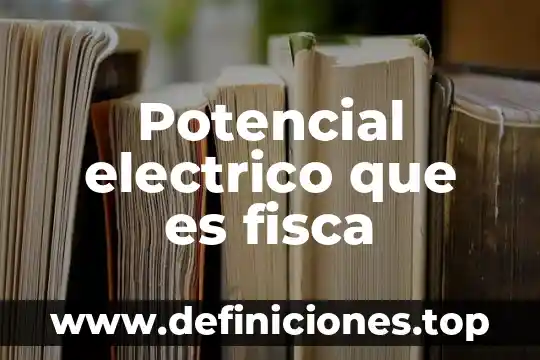Que es el trabajo electrico 5 Potencial electrico que es fisca