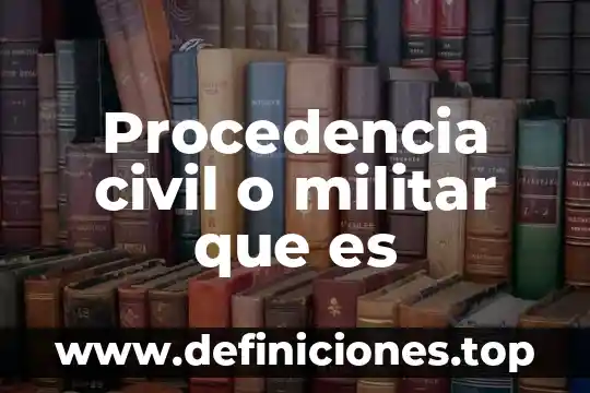 Que es un juicio de orden civil 7 Procedencia civil o militar que es