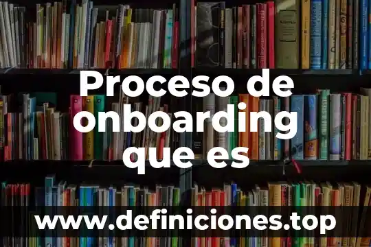 Que es la calidad del proceso 8 Proceso de onboarding que es